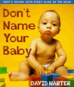 Paperback Don't Name Your Baby: What's Wrong with Every Name in the Book