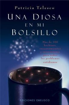 Paperback Una Diosa en Mi Bolsillo: Mas de 100 Hechizos, Encantamientos, E Invocaciones Para Todos los Problemas Cotidianos [Spanish] Book