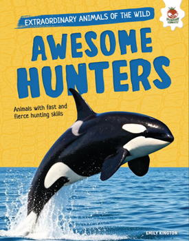 Awesome Hunters: Animals with Fast and Fierce Hunting Skills