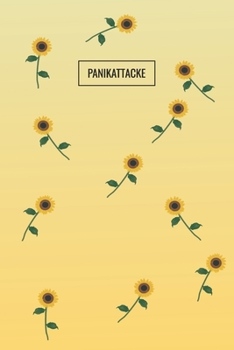 Panikattacke : Tagebuch Zum Reinschreiben / Notizen / Fragebuch / Jahres?bersicht / Monats?bersicht / Sonnenblumen Cover