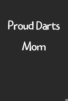 Paperback Proud Darts Mom: Lined Journal, 120 Pages, 6 x 9, Funny Darts Gift Idea, Black Matte Finish (Proud Darts Mom Journal) Book