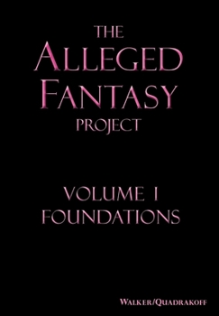 Hardcover The Alleged Fantasy Project: Volume I Foundations Book