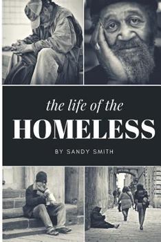 Paperback The Life Of The Homeless: Where ever we maybe.There's people layen on benches, under bridges and or where ever they maybe at. This book wasn't e Book