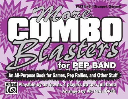 More Combo Blasters for Pep Band (an All-Purpose Book for Games, Pep Rallies and Other Stuff): Part II (B-Flat) (Trumpet, Clarinet)