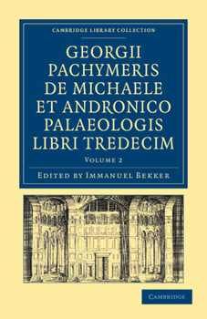 Paperback Georgii Pachymeris de Michaele Et Andronico Palaeologis Libri Tredecim [Greek, Ancient (To 1453)] Book