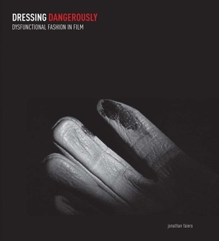 Hardcover Dressing Dangerously: Dysfunctional Fashion in Film Book