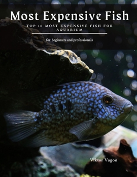 Paperback Most Expensive Fish: Top 16 Most Expensive Fish For Aquarium Book