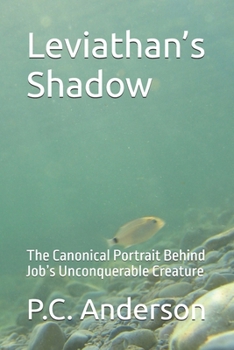 Leviathan’s Shadow: The Canonical Portrait Behind Job’s Unconquerable Creature (Leviathan and Behemoth)