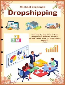 Paperback Dropshipping: Your Step-By-Step Guide To Make Money Online And Build A Passive Income Stream Using The Dropshipping Business Model Book