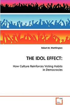 Paperback The Idol Effect: How Culture Reinforces Voting Habits in Democracies Book