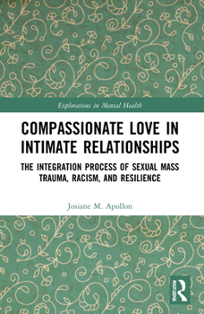 Paperback Compassionate Love in Intimate Relationships: The Integration Process of Sexual Mass Trauma, Racism, and Resilience Book