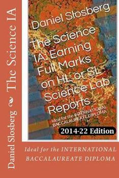 The Science IA: Earning Full Marks on HL or SL Science Lab Reports: Ideal for the INTERNATIONAL BACCALAUREATE DIPLOMA