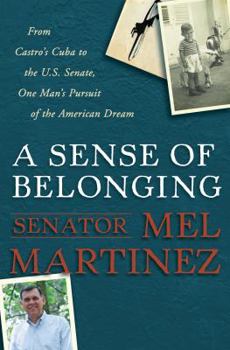 Hardcover A Sense of Belonging: From Castro's Cuba to the U.S. Senate, One Man's Pursuit of the American Dream Book
