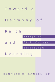 Paperback Toward a Harmony of Faith and Learning: Essays on Bible College Curriculum Book