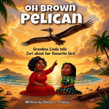 Oh, Brown Pelican: Grandma Linda tells Zari about her favourite bird (Uncle Donya Series)
