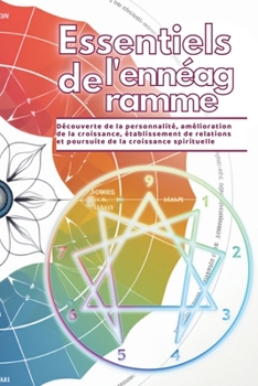 Essentiel de l'ennéagramme: Découverte de la personnalité, amélioration de la croissance, établissement de relations et poursuite de la croissance spirituelle (French Edition)