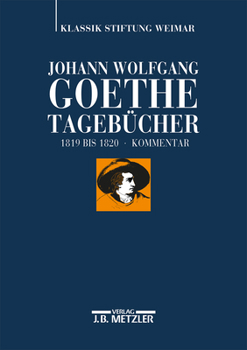 Johann Wolfgang Von Goethe: Tagebucher: Historisch-Kritische Ausgabe. Band VII, 1: Kommentar