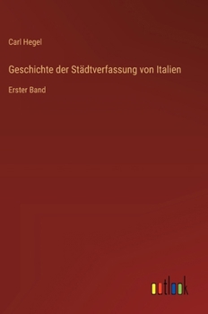 Hardcover Geschichte der Städtverfassung von Italien: Erster Band [German] Book