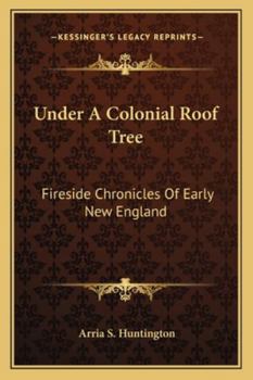 Under a Colonial Roof Tree: Fireside Chronicles of Early New England