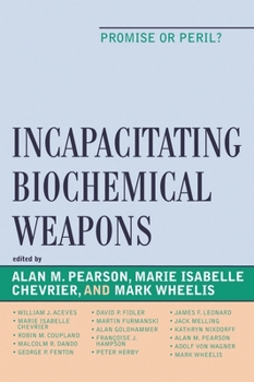 Incapacitating Biochemical Weapons: Promise or Peril?
