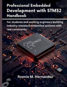 Paperback Professional Embedded Development with STM32 Handbook: For students and working engineers building industry-standard embedded systems with real constr Book