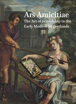 Hardcover Netherlands Yearbook for History of Art / Nederlands Kunsthistorisch Jaarboek 70 (2020): Ars Amicitiae: The Art of Friendship in the Early Modern Neth Book