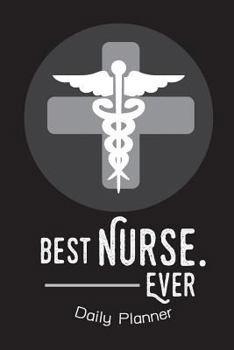 Paperback Daily Planner - Best Nurse Ever: Nurse planner Daily Planner and Day Organizer, Monthly planner Book