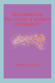 Traversing the Multiverse: A Journey of Possibility