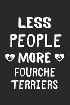 Less People More Fourche Terriers: Lined Journal, 120 Pages, 6 x 9, Funny Fourche Terrier Gift Idea, Black Matte Finish (Less People More Fourche Terriers Journal)