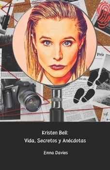 Paperback Kristen Bell: Vida, Secretos y Anécdotas: Un recorrido narrativo por la vida de la actriz amada por millones de personas [Spanish] Book