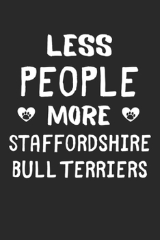 Paperback Less People More Staffordshire Bull Terriers: Lined Journal, 120 Pages, 6 x 9, Funny Staffordshire Bull Terrier Gift Idea, Black Matte Finish (Less Pe Book