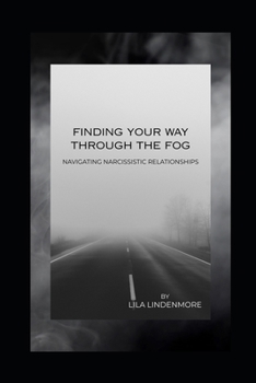 Paperback Finding Your Way Through the Fog: Navigating Narcissistic Relationships Book