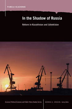 In the Shadow of Russia: Reform in Kazakahstan and Uzbekistan - Book  of the Eurasian Political Economy and Public Policy Studies