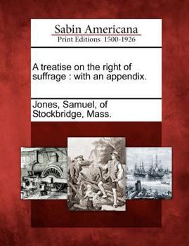 Paperback A Treatise on the Right of Suffrage: With an Appendix. Book