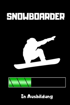 SNOWBOARDER IN AUSBILDUNG: A5 Notizbuch PUNKTIERT Geschenk für Snowboarder | Snowboard | Training | Geschenkidee | Wintersport | Schönes Buch | Journal | Kalender | Terminplaner (German Edition)