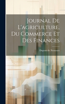 Hardcover Journal De L'agriculture, Du Commerce Et Des Finances [French] Book