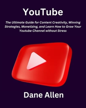 Paperback YouTube: The Ultimate Guide for Content Creativity, Winning Strategies, Monetizing, and Learn How to Grow Your Youtube Channel Book