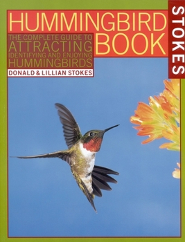 Paperback The Hummingbird Book: The Complete Guide to Attracting, Identifying, and Enjoying Hummingbirds Book