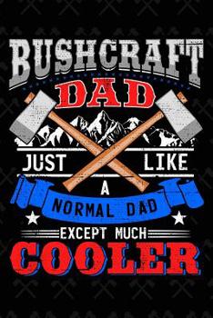 Paperback Bushcraft Dad Just Like a Normal Dad Except Much Cooler: Journal Book