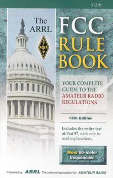 The Arrl Fcc Rule Book: Complete Guide to the Fcc Regulations (Arrl Fcc Rule Book)