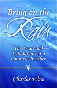 Paperback Bring on the Rain: The Trials and Tribulations of a Country Preacher Book