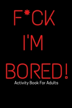 Paperback F*ck I'm Bored! Activity Book For Adults Book