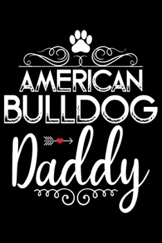 Paperback American Bulldog Daddy: Cute Bulldog Journal Notebook - Bulldog Lover Gifts - Dogs Lover Notebook Journal - Bulldog Owner Diary, Funny Bulldog Book