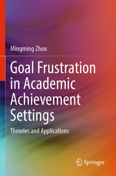 Paperback Goal Frustration in Academic Achievement Settings: Theories and Applications Book
