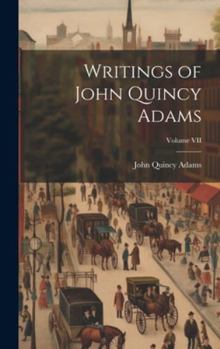 Hardcover Writings of John Quincy Adams; Volume VII Book