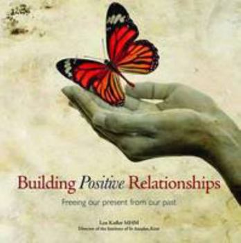 Building Positive Relationships: Freeing Our Present from Our Past