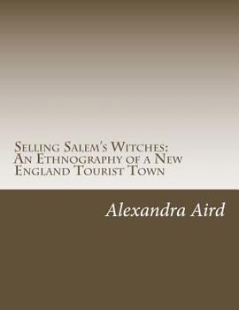 Selling Salem's Witches: An Ethnography of a New England Tourist Town