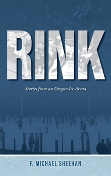 Hardcover Rink: Stories from an Oregon Ice Arena Book