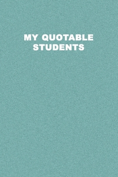 Paperback My Quotable Students: Record your students Quotes. Perfect Gift idea for Teachers to record classroom stories. Teacher Journal. Book