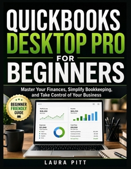 Paperback QuickBooks Desktop Pro for Beginners: Master Your Finances, Simplify Bookkeeping, and Take Control of Your Business Book